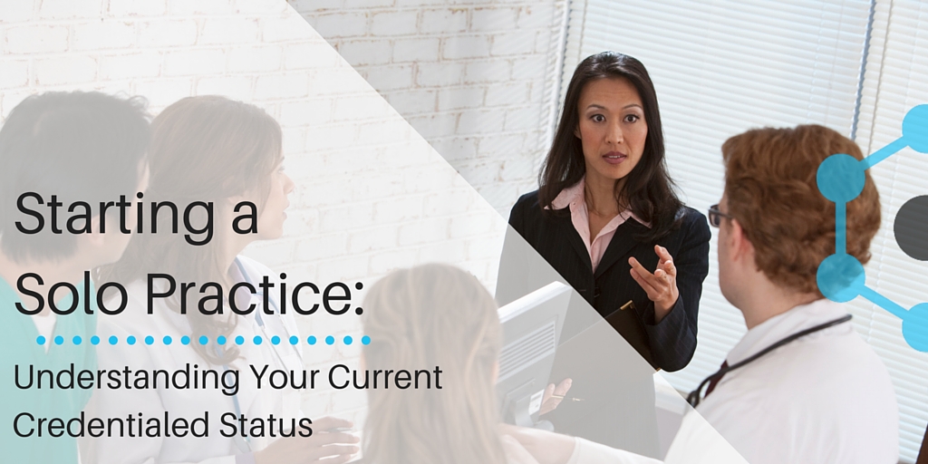Starting a Solo Practice: Understanding Your Current Credentialed Status - InNet Credentialing